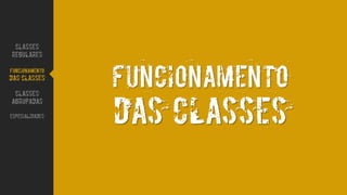 FUNCIONAMENTO
DAS CLASSES
CLASSES
REGULARES
FUNCIONAMENTO
DAS CLASSES
CLASSES
AGRUPADAS
ESPECIALIDADES
 