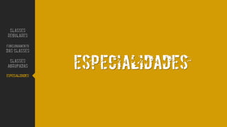 Especialidades
CLASSES
REGULARES
FUNCIONAMENTO
DAS CLASSES
CLASSES
AGRUPADAS
ESPECIALIDADES
 