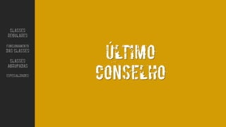 Ultimo
conselho
´
CLASSES
REGULARES
FUNCIONAMENTO
DAS CLASSES
CLASSES
AGRUPADAS
ESPECIALIDADES
 