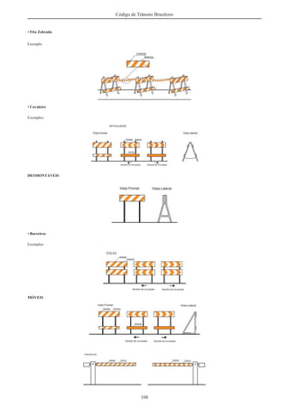 108
Código de Trânsito Brasileiro
• Fita Zebrada
Exemplo:
• Cavaletes
Exemplos:
DESMONTÁVEIS
• Barreiras
Exemplos:
MÓVEIS
 