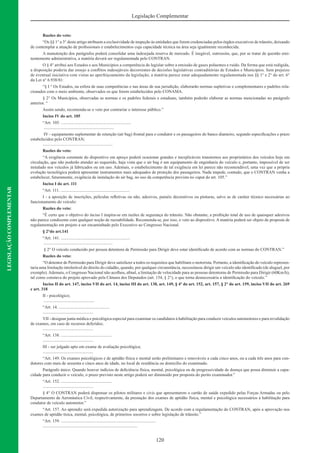 120
Legislação Complementar
LEGISLAÇÃOCOMPLEMENTAR
Razões do veto:
“Os §§ 1° a 3° deste artigo atribuem a exclusividade de inspeção às entidades que forem credenciadas pelos órgãos executivos de trânsito, deixando
de contemplar a atuação de proﬁssionais e estabelecimentos cuja capacidade técnica na área seja igualmente reconhecida.
A manutenção dos parágrafos poderá consolidar uma indesejada reserva de mercado. É inegável, outrossim, que, por se tratar de questão emi-
nentemente administrativa, a matéria deverá ser regulamentada pelo CONTRAN.
O § 4° atribui aos Estados e aos Municípios a competência de legislar sobre a emissão de gases poluentes e ruído. Da forma que está redigida,
a disposição poderia dar ensejo a conﬂitos indesejáveis decorrentes de decisões legislativas contraditórias de Estados e Municípios. Sem prejuízo
de eventual iniciativa com vistas ao aperfeiçoamento da legislação, a matéria parece estar adequadamente regulamentada nos §§ 1° e 2° do art. 6°
da Lei n° 6.938/81:
“§ I ° Os Estados, na esfera de suas competências e nas áreas de sua jurisdição, elaborarão normas supletivas e complementares e padrões rela-
cionados com o meio ambiente, observados os que forem estabelecidos pelo CONAMA.
§ 2° Os Municípios, observadas as normas e os padrões federais e estaduais, também poderão elaborar as normas mencionadas no parágrafo
anterior. “
Assim sendo, recomenda-se o veto por contrariar o interesse público.”
Inciso IV do art. 105
“Art. 105. .................................................................
.................................................................
IV - equipamento suplementar de retenção (air bag) frontal para o condutor e os passageiros do banco dianteiro, segundo especiﬁcações e prazo
estabelecidos pelo CONTRAN;
.................................................................
Razões do veto:
“A exigência constante do dispositivo em apreço poderá ocasionar grandes e inexplicáveis transtornos aos proprietários dos veículos hoje em
circulação, que não poderão atender ao requerido, haja vista que o air bag é um equipamento de engenharia do veículo e, portanto, impossível de ser
instalado nos veículos já fabricados ou em uso. Ademais, o estabelecimento de tal exigência em lei parece não recomendável, uma vez que a própria
evolução tecnológica poderá apresentar instrumentos mais adequados de proteção dos passageiros. Nada impede, contudo, que o CONTRAN venha a
estabelecer, futuramente, exigência de instalação do air bag, no uso da competência prevista no caput do art. 105.”
Inciso I do art. 111
“Art. 111. ................................................................
I - a aposição de inscrições, películas reﬂetivas ou não, adesivos, painéis decorativos ou pinturas, salvo as de caráter técnico necessárias ao
funcionamento do veículo:
Razões do veto:
“É certo que o objetivo do inciso I inspira-se em razões de segurança do trânsito. Não obstante, a proibição total de uso de quaisquer adesivos
não parece condizente com qualquer noção de razoabilidade. Recomenda-se, por isso, o veto ao dispositivo. A matéria poderá ser objeto de proposta de
regulamentação em projeto a ser encaminhado pelo Executivo ao Congresso Nacional.
§ 2°do art.141
“Art. 141. ................................................................
................................................................
§ 2° O veículo conduzido por pessoa detentora de Permissão para Dirigir deve estar identiﬁcado de acordo com as normas do CONTRAN.”
Razões do veto:
“O detentor de Permissão para Dirigir deve satisfazer a todos os requisitos que habilitam o motorista. Portanto, a identiﬁcação do veículo represen-
taria uma limitação intolerável do direito do cidadão, quando, por qualquer circunstância, necessitasse dirigir um veículo não identiﬁcado (de aluguel, por
exemplo).Ademais, o Congresso Nacional não acolheu, aﬁnal, a limitação de velocidade para as pessoas detentoras de Permissão para Dirigir (60Km/h),
tal como constava do projeto aprovado pela Câmara dos Deputados (art. 154, § 2°), o que torna desnecessária a identiﬁcação do veículo.”
Inciso II do art. 147, inciso VII do art. 14, inciso III do art. 138, art. 149, § 4º do art. 152, art. 157, § 2° do art. 159, inciso VII do art. 269
e art. 318
II - psicológico;
...............................................
“Art. 14. ...............................................
...............................................
VII - designar junta médica e psicológica especial para examinar os candidatos à habilitação para conduzir veículos automotores e para revalidação
de exames, em caso de recursos deferidos;
...............................................
“Art. 138. ...............................................
...............................................
III - ser julgado apto em exame de avaliação psicológica;
...............................................
“Art. 149. Os exames psicológicos e de aptidão física e mental serão preliminares e renováveis a cada cinco anos, ou a cada três anos para con-
dutores com mais de sessenta e cinco anos de idade, no local de residência ou domicílio do examinado.
Parágrafo único. Quando houver indícios de deﬁciência física, mental, psicológica ou de progressividade de doença que possa diminuir a capa-
cidade para conduzir o veículo, o prazo previsto neste artigo poderá ser diminuído por proposta do perito examinador.”
“Art. 152. ...............................................
...............................................
§ 4° O CONTRAN poderá dispensar os pilotos militares e civis que apresentarem o cartão de saúde expedido pelas Forças Armadas ou pelo
Departamento de Aeronáutica Civil, respectivamente, da prestação dos exames de aptidão física, mental e psicológica necessários à habilitação para
condutor de veículo automotor.”
“Art. 157. Ao aprendiz será expedida autorização para aprendizagem. De acordo com a regulamentação do CONTRAN, após a aprovação nos
exames de aptidão tísica, mental, psicológica, de primeiros socorros e sobre legislação de trânsito.”
“Art. 159. ........................................................................................
........................................................................................
 
