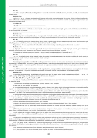 122
Legislação Complementar
LEGISLAÇÃOCOMPLEMENTAR
Art. 264
“Art. 264. A cassação da Permissão para Dirigir dar-se-á no caso de cometimento de infração grave ou gravíssima, ou ainda, na reincidência em
infração média.”
Razões do veto:
“Os §§ 3° e 4° do art. 148 tratam adequadamente da matéria, uma vez que impõem a suspensão do direito de dirigir e obrigam o condutor de-
tentor de Permissão para Dirigir a reiniciar o processo de habilitação caso, no período de um ano, tenha cometido infração grave ou gravíssima ou seja
reincidente em infração média.”
§ 1° do art. 280
“Art. 280.....................................................................................
.....................................................................................
§ 1º A recusa de receber a notiﬁcação ou de aposição de assinatura pelo infrator, certiﬁcada pelo agente no auto de infração, constituirá indício
de que a transgressão foi cometida.
.....................................................................................”
Razões do veto:
“O § 1° do dispositivo considera indício de que a transgressão de trânsito foi cometida se houver a recusa de receber a notiﬁcação ou de aposição
de assinatura pelo infrator. Tal dispositivo pode consagrar um modelo jurídico incompatível com o princípio da presunção de inocência.”
Art. 283
“Art. 283. Da notiﬁcação prevista no artigo anterior deverá constar a data do término do prazo para apresentação de recurso pelo responsável pela
infração, que nunca será inferior a trinta dias contados da data da imposição da penalidade.
Parágrafo único. No caso de penalidade de multa, a data estabelecida neste artigo será a data para o recolhimento de seu valor.”
Razões do veto:
“A disposição estabelece que o prazo para apresentação do recurso tem como marco inicial a data da imposição da multa, quando é princípio
assentado no Direito que o prazo para a defesa deve-se iniciar da notiﬁcação efetiva ou presumida do infrator.
Da forma que está redigida a norma legal restringe o direito de ampla defesa assegurado pela Constituição (art. 5°. LV).”
Art. 299
“Art. 299. Nas infrações penais de que trata este Código não constitui circunstância atenuante o fato de contar o condutor do veículo menos de
vinte e um anos, na data do evento, ou mais de setenta, na data da sentença.”
Razões do veto:
“Este artigo pretende que o fato do condutor de veículos que contar menos de vinte e um anos ou mais de setenta anos não constitua circunstância
atenuante para a aplicação da pena. Isto contraria a tradição jurídica brasileira e, especialmente, a sistemática estabelecida do Código Penal. De qualquer modo,
não se justiﬁca, na espécie, o tratamento especial ou diferenciado, que se pretende conferir aos delitos de trânsito, razão pela qual deve ser vetado.”
Art. 300
“Art. 300. Nas hipóteses de homicídio culposo e lesão corporal culposa, o juiz poderá deixar de aplicar a pena, se as conseqüências da infração
atingirem, exclusivamente, o cônjuge ou companheiro, ascendente, descendente, irmão ou aﬁm em linha reta, do condutor do veiculo.”
Razões do veto:
“O artigo trata do perdão judicial, já consagrado pelo Direito Penal. Deve ser vetado, porém, porque as hipóteses previstas pelo § 5° do art. 121
e § 8° do artigo 129 do Código Penal disciplinam o instituto de forma mais abrangente.”
Arts. 321, 322 , 324 e parágrafo único do art. 327.
“Art. 321. Até a ﬁxação pelo CONTRAN, são os seguintes os limites máximos de peso bruto total e peso bruto transmitido por eixo de veículos
às superfícies da via:
I - peso bruto total por unidade ou combinações de veículos: quarenta e cinco toneladas;
II - peso bruto por eixos isolados: dez toneladas;
III - peso bruto por conjunto de dois eixos em tandem, quando a distância entre os dois planos verticais que contenham os centros das rodas for
superior a um metro e vinte centímetros e inferior ou igual a dois metros e quarenta centímetros: dezessete toneladas;
IV - peso bruto por conjunto de dois eixos não em tandem, quando a distância entre os dois planos verticais que contenham os centros das rodas
for superior a um metro e vinte centímetros e inferior ou igual a dois metros e quarenta centímetros: quinze toneladas;
V- peso bruto por conjunto de três eixos em tandem, aplicável somente a semireboque, quando a distância entre os três planos verticais que contenham
os centros das rodas for superior a um metro e vinte centímetros e inferior ou igual a dois metros e quarenta centímetros: vinte e cinco e meia toneladas;
VI - peso bruto por conjunto de dois eixos, sendo um dotado de quatro pneumáticos e outro de dois pneumáticos interligados por suspensão
especial, quando a distância entre os dois planos verticais que contenham os centros das rodas for:
a) inferior ou igual a um metro e vinte centímetros: nove toneladas;
b) superior a um metro e vinte centímetros e inferior ou igual a dois metros e quarenta centímetros: treze e meia toneladas.
§ I° Considerar-se-ão eixos em tandem dois ou mais eixos que constituam um conjunto integral de suspensão, podendo qualquer deles ser ou
não motriz.
§ 2° Quando, em um conjunto de dois eixos, a distância entre os dois planos verticais paralelos que contenham os centros das rodas for superior
a dois metros e quarenta centímetros, cada eixo será considerado como se fosse isolado.
§ 3° Em qualquer par de eixos ou conjunto de três eixos em tandem, com quatro pneumáticos cada, com os respectivos limites legais de dezes-
sete toneladas e vinte e cinco toneladas e meia, a diferença de peso bruto total entre os eixos mais próximos não deverá exceder a um mil e setecentos
quilogramas.
§ 4° Os veículos ou combinações de veículos com peso bruto total superior ao ﬁxado no inciso I poderão obter autorização especial para transitar,
desde que não ultrapassem os limites de peso por eixo ou conjunto de eixos, ou o seu equivalente em termos de pressão a ser transmitida ao pavimento,
e não infrinjam as condições técnicas das obras de arte rodoviárias, constantes do roteiro a ser percorrido.
§ 5° O CONTRAN, ouvido o Ministério dos Transportes, por intermédio de seu órgão rodoviário, regulamentará conﬁgurações de eixos duplos
com distância dos dois planos verticais que contenham os centros das rodas inferior a um metro e vinte centímetros, especiﬁcando os tipos de pneus e
peso por eixo.
§ 6° O peso bruto máximo nos eixos isolados dotados de dois pneumáticos será de seis toneladas.
§ 7° A variação entre os eixos não em tandem do mesmo conjunto não poderá exceder a um mil e quinhentos quilos.
 