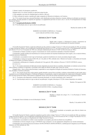 180
Resoluções do CONTRAN
RESOLUÇÕESDOCONTRAN
I. Quanto à espécie: de passageiros, quadriciclo.
Parágrafo único. Os veículos referidos no caput deste artigo deverão:
I. Estar equipados com motor de cilindrada igual ou inferior a 200 cm3;
II. Obter certiﬁcado de registro, expedido pelo órgão competente do Ministério da Indústria e do Comércio.
Art. 2º Os veículos de que trata a presente Resolução, serão identiﬁcados por placas dianteiras e traseiras, idênticas às utilizadas nas motocicle-
tas e similares, devendo preencher os requisitos de segurança e os equipamentos previstos no inciso I, do § 1º, do Art. 92 do Regulamento do Código
Nacional de Trânsito.
Art. 3º (revogado pela Resolução nº 168/04)
Art. 4º Esta Resolução entra em vigor na data de sua publicação.
Brasília,4 de outubro de 1988
ROBERTO SALVADOR SCARINGELLA - Presidente
LUIZ CARLOS SANTOS CUNHA - Relator
RESOLUÇÃO Nº 714/88
Dispõe sobre o registro e a Alienação de veículos e automotores de
fabricação nacional, desinternados da Amazônia Ocidental.
O Conselho Nacional de Trânsito, usando das atribuições que lhe conferem os artigos 5º da Lei nº 5.108, de 21 de setembro de 1966, que instituiu
o Código Nacional de Trânsito, com as modiﬁcações introduzidas pelo Decreto-Lei nº 237, de 28 de fevereiro de 1967, e 9º do Regulamento, aprovado
pelo Decreto nº 62.127, de 16 de janeiro de 1968 com a alteração estabelecida pelo Decreto nº 92387, de 06 de fevereiro de 1986, e
Considerando as fraudes ocorridas no registro e licenciamento de veículos automotores destinados à Amazônia Ocidental;
Considerando a grande incidência de transferência de veículos procedentes daAmazônia Ocidental para outras regiões, com a evasão de tributos,
e mediante processos fraudulentos;
Considerando a necessidade de maior rigor na ﬁscalização, quando da transferência de veículos procedentes daquela região;
Considerando os termos do Convênio ICM/21/88, de 12 de julho de 1988, celebrado entre o Ministro da Fazenda e os Secretários de Fazenda
ou ﬁnanças dos Estados e do Distrito Federal, e;
Considerando a deliberação do Colegiado, na Reunião de 23 de agosto de 1988, conforme o Processo nº 1032/87-CONTRAN e anexos,
R E S O L V E:
Art. 1º - Os veículos automotores de fabricação nacional, adquiridos por pessoas físicas ou jurídicas, domiciliadas ou residentes na área da Ama-
zônia ocidental, só poderão ser registrados e licenciados, pelos órgãos de trânsito da região, após vistoria do veículo.
Parágrafo único - Para os efeitos desta Resolução, compreende-se como integrantes da Região da Amazônia Ocidental os Estados do Amazonas,
Acre, Rondônia e Território de Roraima.
Art. 2º - Aos veículos de que trata o artigo anterior, quando alienados a pessoa física ou jurídica, residente ou domiciliada em outra região, para a
expedição de novo Certiﬁcado de Registro e Certiﬁcado de Registro e Licenciamento, exigir-se-á apresentação do comprovante de liberação, expedido
pela Secretaria da Receita Federal, relativamente ao pagamento do IPI e ICM, além dos demais documentos previstos na legislação de trânsito.
Art. 3º - Excetuam-se das disposições constantes da presente Resolução, os veículos classiﬁcados como “automóvel”.
Art. 4º - Esta Resolução entrará em vigor na data de sua publicação, revogada a Resolução nº 672/86 e demais disposições em contrário.
Brasília, 23 de agosto de 1988.
ROBERTO SALVADOR SCARINGELLA - Presidente
LUIZ CARLOS SANTOS CUNHA - Conselheiro-Relator
RESOLUÇÃO Nº 721/88
Modifica a redação dos artigos 10 e 11 da Resolução nº 664/86-
CONTRAN.
As alterações foram incluíndas no texto da Resolução nº 664/86.
Brasília, 11 de outubro de 1988.
RESOLUÇÃO Nº 724/88
Deﬁne veículo inacabado ou incompleto, para efeito de trânsito nas
vias públicas.
O Conselho Nacional de Trânsito, usando da competência que lhe confere o Artigo 5º da Lei nº 5.108, de 21 de setembro de 1966, que instituiu o
Código Nacional de Trânsito, com as modiﬁcações introduzidas pelo Decreto-Lei nº 237, de 28 de fevereiro de 1967, e oArtigo 9º do Decreto nº 62.127,
de 16 de janeiro de 1968, que aprovou o Regulamento do Código Nacional de Trânsito;
Considerando a necessidade de se deﬁnir veículo inacabado ou incompleto, para efeito de trânsito nas vias públicas;
Considerando as diversas situações em que o CONTRAN exige ou dispensa o uso de equipamentos obrigatórios nos veículos automotores;
Considerando o que consta dos Processos de números 365/88-CONTRAN e 668/88-CONTRAN, e a deliberação do Colegiado em sua 93ª Reunião
Ordinária, em 20 de dezembro de 1988,
R E S O L V E:
 