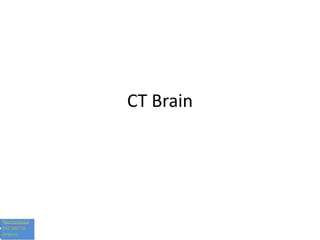 CT Brain
 