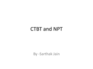 CTBT and NPT
By -Sarthak Jain
 
