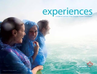 experiencesa toolkit for partners of the Canadian Tourism Commission
© Canadian Tourism Commission 2007. All rights reserved.
 