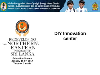 Education Stream
January 15-17, 2017
Toronto, Canada
DIY Innovation
center
 
