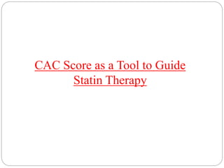 CAC Score as a Tool to Guide
Statin Therapy
 