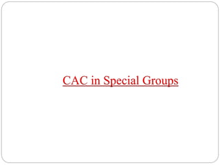 CAC in Special Groups
 