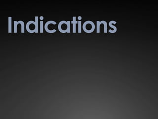 Indications
 