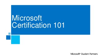 Microsoft
Certification 101
 