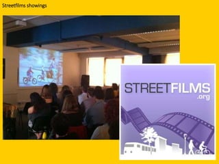 Streetfilms showings
 