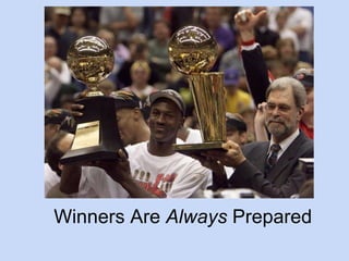 Winners Are Always Prepared 
 