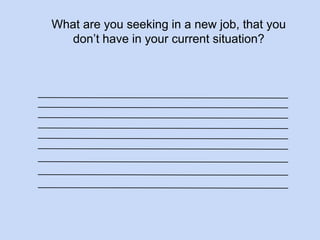 What are you seeking in a new job, that you 
don’t have in your current situation? 
 