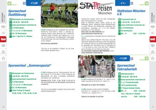 28                             - € 3,50                                                                                                                                - € 1,-                                 29
                   PARTNER                                                                                                                                                                                         PARTNER



              Spurwechsel 			                                                                                                                                                       Stattreisen München
              Stadtführung                                                                                                                                                          e.V.
StadtTOUREN




                                                                                                                                                                                                                                  StadtTOUREn
City Tours




                                                                                                                                                                                                                                  City Tours
                   Marienplatz am Fischbrunnen                                                                        CityTourCard Inhaber zahlen bei allen Rundgängen                 Frauenlobstraße 24	
                                                                                                                      ohne Voranmeldung € 1,- weniger.		
                   +49 (0) 89 - 692 46 99	                                                                            Willst du München anders sehen, musst du mit                     + 49 (0) 89 - 54 40 42 30	
                   www.spurwechsel-muenchen.de                                                                        Stattreisen gehen! Stattreisen bietet Stadtführungen             www.stattreisen-muenchen.de
                                                                                                                      zu vielen Themen und Stadtvierteln: kompetent und
                   3, 6 Marienplatz	                                                                                  unterhaltsam. Samstags um 11:15 Uhr Altstadt,                    3, 6 Goetheplatz
                   1, 2, 3, 4, 6, 7, 8 Marienplatz         € 3,50 Ermäßigung auf die „Highlights Tour mit dem         sonntags um 14 Uhr Tramtour. 			                                 58 Goetheplatz
                                                           Fahrrad“(€ 14,50 statt € 18,00). 2- stündige ge-           Infos unter Tel. 089-54404230 oder 		
                   52, 132 Marienplatz	                    mütliche Radtour durch München inkl. Leihfahrrad.          www.stattreisen-muenchen.de.                                     Mo - Fr            9:00 - 12:00 Uhr
                                                           Treffpunkt jeden Fr/Sa/So und Feiertag um 11:15            € 1.- pricereduction on all public tours for CityTourCard
                   vom 1. April bis 31. Oktober            Uhr am Fischbrunnen am Marienplatz. Individuelle           holders.			
                                                           Themenführungen sind nach Vereinbarung zu jedem            Want to see a different Munich? Then take a trip with
                                                           Termin möglich.                                            Stattreisen! Stattreisen offers tours of the city organised
                                                           Reservierung empfohlen.	                                   on a particular theme or by district and guarantee you
                                                                                                                      an enjoyable and informative trip! On Saturdays at
                                                                                                                      11:15 am there is a tour of the Old Town (“Altstadt“)
                                                           This Tour is not available in English, but we have         and on Sundays at 2 pm there is a tram tour. 	
                                                           other English speaking tours!                              For information telephone 089-54404230 or visit 	
                                                                                                                      www.stattreisen-muenchen.de.


                                                                                                                                                                                     - € 3,50                      PARTNER
                                                                                                                                                                                                                             30


              Spurwechsel	„Sommerspezial“                                                                                                                                           Spurwechsel		
                                                                                                                                                                                    Fahrradverleih
                                                           € 3,50 Ermäßigung auf die „Sommerspezial Tour mit
                   Marienplatz am Fischbrunnen             dem Fahrrad“ (€ 14,50 statt € 18,00). Entspannt ins                                                                         Ohlmüllerstraße 5	
                   +49 (0) 89 - 692 46 99	                 Wochenende mit einer 2-stündigen abendlichen                                                                                +49 (0) 89 - 692 46 99	
                                                           Fahrradtour inkl. Leihfahrrad.
                   www.spurwechsel-muenchen.de                                                                        € 3,50 Ermäßigung (24 Stunden € 14,- statt € 17,50,              www.spurwechsel-muenchen.de
                                                           Termine: 03.08., 10.08., 17.08., 24.08., 31.08. um 18      halber Tag oder ab 14:00 Uhr € 8- statt € 9,-).	
                   3, 6 Marienplatz	                       Uhr am Fischbrunnen am Marienplatz. Reservierung                                                                            1, 2, 7 Fraunhoferstraße	
                                                                                                                      			
                   1, 2, 3, 4, 6, 7, 8 Marienplatz         empfohlen!                                                 Rückgabe ist zu jeder Zeit möglich.                              132 Fraunhoferstraße	
                   52, 132 Marienplatz	                                                                               			                                                              17 Eduard-Schmid-Straße	
                                                           This Tour is not available in English, but we have other   € 3.50 reduction on bike rental of Citybikes		
                   Jeden Freitag im August, 	              English speaking tours!                                    (full day € 14.- instead of € 17.50; half-day or after           Mo - Fr 	          9:00 - 18:00 Uhr
                   03.08, 10.08., 17.08., 24.08., 31.08.                                                              14:00 hrs € 8.- instead of € 9.-). 			
                                                                                                                                                                                       vom 1. Mai bis 31. Oktober
                                                                                                                      			
                                                                                                                      Returns are possible at any time.                                auch Sa 	           9:00 - 14:00 Uhr




   26                                                                                                                                                                                                                               27
 
