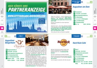 bayrisches Frühstück
                                                                                                                                                                             - € 1,60                                  34
                                                                                                                                                                                                            PARTNER



                                                                                                                                                                          Augustiner am Dom
gaStRONOMy




                                                                                                                                                                                                                            gaStRONOMy
GASTRO




                                                                                                                                                                                                                            GASTRO
                                                                                                                                                                                Frauenplatz 8
                                                                                                                                                                                + 49 (0) 89 - 23 23 84 80
                                                                                                                                                                                www.augustineramdom.de
                                                                                                                 täglich von 10.00 Uhr - 14.00 Uhr: Bayerisch Früh-
                                                                                                                 stücken im augustiner am Dom: *Stück kälberne                  3, 6 Marienplatz
                                                                                                                 Weißwurst vom Münchner Weißwurstpapst                          1, 2, 3, 4, 6, 7, 8 Marienplatz
                                                                                                                 Ludwig Wallner mit rescher Brez’n für nur € 2,20
                                                                                                                 statt € 3,80!                                                  52, 132 Marienplatz
                                                                                                                 Kommen und genießen Sie unsere bayerische                      19 Theatinerstraße
                                                                                                                 gastlichkeit!
                                                                                                                                                                                Mo - So             10:00 - 0:00 Uhr
                                                                                                                 Daily from 10 am - 2 pm: enjoy a Bavarian breakfast
                                                                                                                 at the Augustiner am Dom: *portion of veal sausa-
                                                                                                                 ge from the ‘King of the White Sausage’ himself,
                                                                                                                 Ludwig Wallner, plus a crunchy fresh pretzel for
                                                                                                                 just € 2.20 (usual price € 3.80!).
                                                                                                                 Come along and enjoy our Bavarian hospitality!


             33
                  PARTNER
                                           2 für 1                                                                                                                         1 Souvenir
                                                                                                                                                                                                            PARTNER
                                                                                                                                                                                                                       35


             Augustiner
             Bürgerheim                                                                                                                                                   Hard Rock Cafe
                                                         In Laufnähe zur theresienwiese liegt im hippen West-
                                                         end das augustiner Bürgerheim, Münchner nennen
                                                         es auch das „bayrische Wohnzimmer“. Hier wird
                  Bergmannstraße 33                                                                              München CitytourCard-Inhaber erhalten beim                     Platzl 1
                                                         bajuwarisches Kulturgut mit moderner Weltoffenheit
                                                                                                                 Verzehr im Restaurant bzw. beim einkauf im
                  +49 (0) 89 - 50 32 63                  vereint. eine gekonnte Mischung aus Wirtshaus und
                                                                                                                 RockShop über € 25,- ein kostenloses hRC                       +49 (0) 89 - 24 29 49 0
                                                         Restaurant mit angenehmem Barbereich und einer
                  www.augustiner-buergerheim.de                                                                  Souvenir.                                                      www.hardrock.com/munich
                                                         großzügigen aussenterasse. Inhaber der City tour
                                                         Card erhalten zwei essen zum Preis von einem! Das       gilt nicht in Verbindung mit anderen Rabatten.                 3, 6 Marienplatz
                  4, 5 Schwanthalerhöhe
                                                         günstigere Hauptgericht geht auf uns!                   München CityTourCard owners who spend more than
                  53, 134 Bergmannstraße                 The Augustiner Bürgerheim is located in walking di-                                                                    1, 2, 3, 4, 6, 7, 8 Marienplatz
                                                                                                                 € 25.- in the restaurant or in the RockShop receive a
                                                         stance to the Theresienwiese – in the middle of the     HRC souvenir.                                                  52, 132 Marienplatz
                  Täglich / daily    11:00 - 0:00 Uhr
                                                         upcoming Westend. Munich residents call it the ‘ba-
                  Küche / kitchen    11:00 - 22:30 Uhr   varian livingroom’. It combines bavarian culture with   Does not apply in connection with other discounts              19 Theatinerstraße
                                                         modern urbanity. The Augustiner Bürgerheim is a well                                                                   Restaurant: Mo - So 12:00 - 1:00 Uhr
                                                         done combination of a restaurant and a typical Bava-
                                                         rian tavern with a comfortable bar area and a large                                                                    Shop:           Mo - So 10:00 - 0:00 Uhr
                                                         terrace. Munich City Tour Card owners will get
  30                                                     2 meals for the price of 1. The cheapest is for free!                                                                                                                31
 