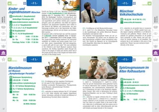 46                             - € 1,-                                                                                                                              - € 1,-                                  48
               PARTNER                                                                                                                                                                                       PARTNER


          Kinder- und
          Jugendmuseum München                        eintritt pro Person 4,50 euro. München CitytourCard                                                                   Münchner
               Arnulfstraße 3 (Hauptbahnhof)
                                                      Inhaber: € 3,50, Familienkarte € 11,50. Aktuelle Aus-
                                                      stellung vom 17. Dezember 2011 - 04. November                                                                         Volkshochschule
                                                      2012: Im Dschungel: Faultiere, Dschungelbuch und
MUSeUMS




                                                                                                                                                                                                                               MUSeUMS
MUSeen




                                                                                                                                                                                                                               MUSeen
               Seitenflügel Starnberger Bhf           Wipfelforscher. eine interaktive ausstellung für Kinder                                                                   +49 (0) 89 - 44 47 80 10 (- 51)
                                                      und Jugendliche, ab 6 Jahren. Dunkel, grün, undurch-
               www.kindermuseum-muenchen.de           dringlich, wild und gefährlich, eine Welt mit eigenen                                                                      www.mvhs.de/museum
               1, 2, 4, 5, 7 hauptbahnhof             gesetzen? Die spannende expedition führt mitten in
                                                      das Dickicht der Mythen und geschichten, die vom
               1, 2, 3, 4, 6, 7, 8, 27 hauptbahnhof   Dschungel erzählen und in die geschichte der Bilder       € 1,- ermäßigung auf alle Museumsführungen                  € 1.- reduction on all guided tours in museums
               58 hauptbahnhof                        und Vorstellungen, die wir uns von dieser uns fremden     (€ 5,- statt € 6,-). Die öffentlichen Führungen finden      (€ 5.- instead € 6.-). Public guided tours usu-
                                                      Welt machen.                                              in den ausstellungen der großen Münchner Museen,            ally regard ongoing exhibitions in all Munich’s
               16, 17, 19, 20 hauptbahnhof            All persons with a CityTourCard can visit the museum      Kunsthallen und galerien statt.                             museums and galleries. Please, check on our
                                                      at a discount. Current exhibition from 17 Decem-          Die aktuellen Führungsangebote finden Sie auf un-           website for updated information on all guided
               Di - Fr           14:00 - 17:30 Uhr                                                                                                                          tours presently on offer. Please, ask your tea-
                                                      ber 2011 – 4 November 2012: In the Jungle: Sloths,        serer Internetseite. Die Karten sind im Museum bei
               Sa - So            11:00 - 17:30 Uhr   the Jungle Book and treetop explorers. An interactive     den Dozent(inn)en erhältlich (keine anmeldung mög-          chers for tickets (booking is not possible). The
                                                      exhibition for children and young people from 6 ye-       lich). Der eintritt ins Museum ist im Führungspreis         entrance fee is not included in the price of the
               Feiertage, Ferien 11:00 - 17:30 Uhr    ars. Dark, green, impenetrable, wild and dangerous,       nicht inbegriffen. Bitte lösen Sie deshalb Ihre             guided tour. Please, buy your entrance ticket
                                                      a world with with its own rules? The new exhibition       eintrittskarte zusätzlich.                                  directly at the venue.
                                                      in the Children’s and Youth Museum explores these
                                                      questions; the thrilling expedition leads through the
                                                      midst of the tangle of myths and stories which tell of
                                                      the jungle and the story of the images and ideas which
                                                      we have of this foreign world.

          47
               PARTNER
                                         - € 1,-                                                                                                                              - € 1,-                        PARTNER
                                                                                                                                                                                                                       49



          Marstallmuseum                                                                                                                                                    Spielzeugmuseum im
          mit Museum                                                                                                                                                        Alten Rathausturm
          „Nymphenburger Porzellan“
                neuhausen-nymphenburg
                +49 (0) 89 - 17 90 80                                                                           € 1,- ermäßigung auf den regulären eintrittspreis (€            Marienplatz 15
                                                      € 1,- ermäßigung auf den regulären eintrittspreis         3,- statt € 4,-, Familienkarte € 7,- statt € 8,-). entde-
                www.schloss-nymphenburg.de            (€ 3,50 statt € 4,50). Höfische Kutschen und
                                                                                                                                                                                +49 (0) 89 - 29 40 01
                                                                                                                cken Sie auf vier Stockwerken eines gotischen turms
                                                      Schlitten, prunkvolle Pferdegeschirre, Pferdeportraits    im Herzen Münchens eine unikate Sammlung alter                  www.spielzeugmuseum-muenchen.de
                51, 151 Schloss nymphenburg           sowie Museum „Nymphenburger Porzellan -                   europäischer und amerikanischer Spielsachen. gilt               3, 6 Marienplatz
                16, 17 Schloss nymphenburg            Sammlung Bäuml“.                                          nur in Verbindung mit dem in der Broschüre abgebil-
                Sommer:                               € 1.- reduction on regular entrance fee (€ 3.50 instead   deten Coupon, aber nicht in Verbindung mit anderen              1, 2, 3, 4, 6, 7, 8 Marienplatz
                                                      of € 4.50). State coaches and sleighs, magnificent        angeboten/Rabatten und nur beim ticketkauf direkt               52, 132 Marienplatz
                Mo - So        9:00 - 18:00 Uhr       horses’ harnesses, portraits of horses and Museum of      im Museum.
                Winter:                               Nymphenburg Porcelain-Bäum Collection.                    € 1.- reduction on regular entrance fee (€ 3.- instead          19
                                                                                                                of € 4.-, family card € 7.- instead of € 8.-). Discover a
                Mo - So       10:00 - 16:00 Uhr                                                                                                                                 Mo - So         10:00 - 17:30 Uhr
                                                                                                                unique collection of old European and American toys
                                                                                                                over four floors of a gothic tower in the heart of Mu-
                              Ab Mitte Oktober                                                                  nich. Valid only in combination with the coupon and in
                                                                                                                combination with no other offers/discounts and only
                                                                                                                with tickets purchased directly at the museum.
 38                                                                                                                                                                                                                             39
 