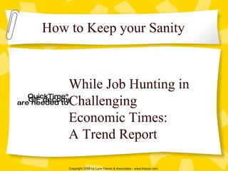While Job Hunting in Challenging  Economic Times: A Trend Report How to Keep your Sanity 