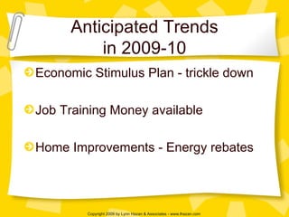 Anticipated Trends in 2009-10 Economic Stimulus Plan - trickle down Job Training Money available Home Improvements - Energy rebates 