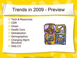 Trends in 2009 - Preview Tech & Resources CSR Green Health Care Globalization Demographics Changing Mgmt Structure Web 2.0 