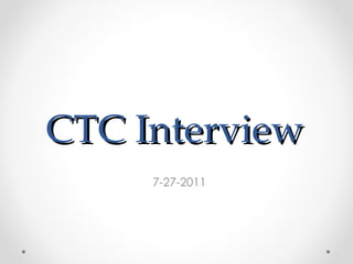 CTC Interview  7-27-2011 