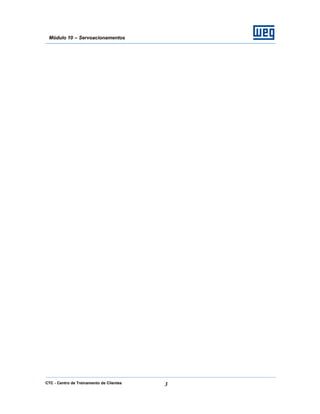 CTC - Centro de Treinamento de Clientes 3
Módulo 10 – Servoacionamentos
 