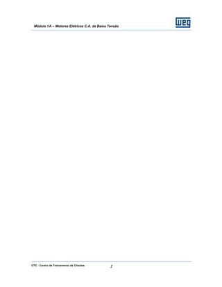 CTC - Centro de Treinamento de Clientes 2
Módulo 1A – Motores Elétricos C.A. de Baixa Tensão
 
