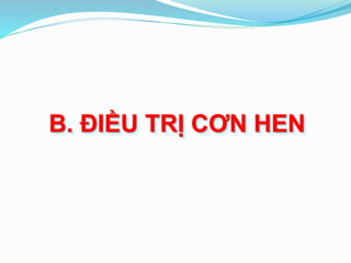 B. ĐIỀU TRỊ CƠN HEN
 