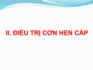 II. ĐIỀU TRỊ CƠN HEN CẤP
 