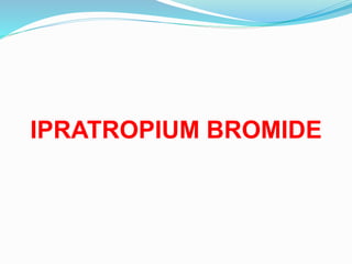 IPRATROPIUM BROMIDE
 