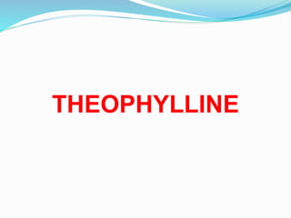 THEOPHYLLINE
 