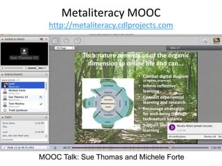 MOOC Talk: Sue Thomas and Michele Forte
Metaliteracy MOOC
http://metaliteracy.cdlprojects.com
 