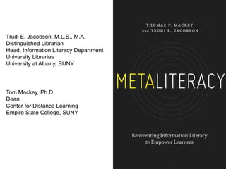 53
Trudi E. Jacobson, M.L.S., M.A.
Distinguished Librarian
Head, Information Literacy Department
University Libraries
University at Albany, SUNY
Tom Mackey, Ph.D.
Dean
Center for Distance Learning
Empire State College, SUNY
 