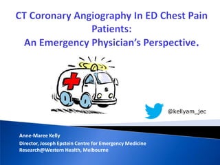 Anne-Maree Kelly
Director, Joseph Epstein Centre for Emergency Medicine
Research@Western Health, Melbourne
@kellyam_jec
 