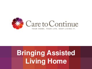 Bringing Assisted
Living Home
 