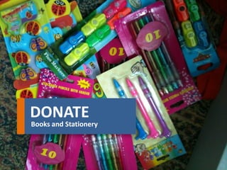 DONATE 
Books and Stationery  