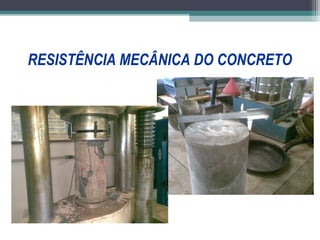 RESISTÊNCIA MECÂNICA DO CONCRETO 
 