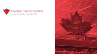 Canadian Tire Corporation
Investor Presentation | November 2017
 