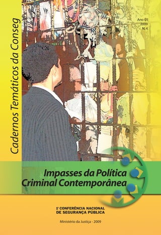 Ano 01
Cadernos Temáticos da Conseg
                                                                        2009
                                                                         N. 4




                                    Impasses da Política
                               Criminal Contemporânea


                                        Ministério da Justiça - 2009
                                                                                
 