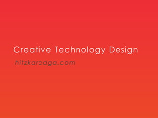 Creative Technology Design
hitzkareaga.com
 