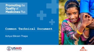 Common Technical Document
Achyut Bikram Thapa
 