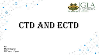 CTD AND ECTD
By
Mohit Baghel
M.Pharm 1st year
 