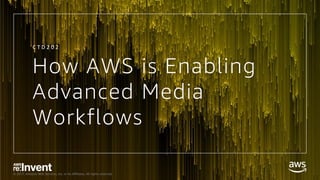 © 2017, Amazon Web Services, Inc. or its Affiliates. All rights reserved.
How AWS is Enabling
Advanced Media
Workflows
C T D 2 0 2
 