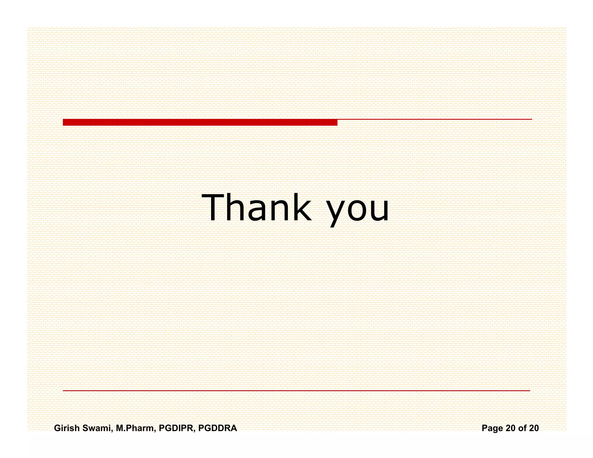 Thank
                             Th k you




Girish Swami, M.Pharm, PGDIPR, PGDDRA   Page 20 of 20
 