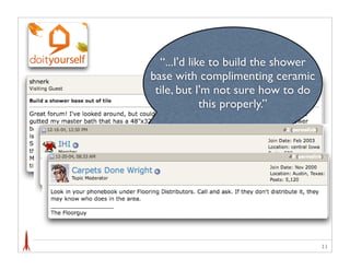 “...I'd like to build the shower
base with complimenting ceramic
 tile, but I'm not sure how to do
             this properly.”




                                     11
 