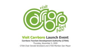 Visit Carrboro Launch Event
Carrboro Tourism Development Authority (CTDA)
Thursday, November 5, 2020
CTDA Chair Donald Strickland and CTDA Member Dan Mayer
 