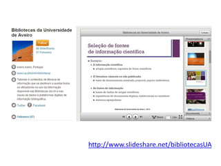 http://www.slideshare.net/bibliotecasUA
 