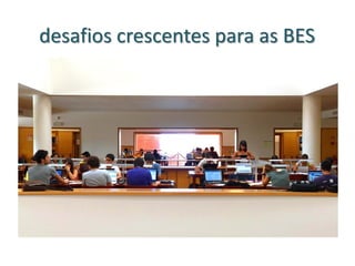 desafios crescentes para as BES
 