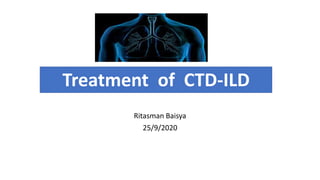 Treatment of CTD-ILD
Ritasman Baisya
25/9/2020
 