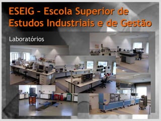 ESEIG – Escola Superior de Estudos Industriais e de GestãoLaboratórios
